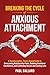 Breaking the Cycle of Anxious Attachment by Paul Ballard