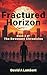 Fractured Horizon: Book Two...