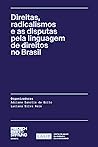 Direitas, Radicalismos e as Disputas Pela Linguagem de Direitos no Brasil Direitas, Radicalismos e as Disputas Pela Linguagem de Direitos no Brasil