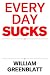 Every Day Sucks: Billy on Business, the Business of Life