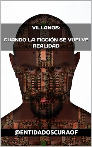 Villanos: Cuando la ficción se vuelve realidad (Spanish Edition)