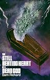 The Still Beating Heart of a Dead God by Sam  Richard