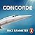 Concorde: The thrilling account of history’s most extraordinary airliner