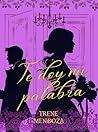 Te doy mi palabra by Irene Mendoza