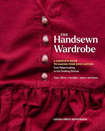 The Handsewn Wardrobe: A Complete Guide to Making Your Own Clothes from Patternmaking to the Finishing Stitches (Kindle Edition)