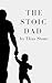 The Stoic Dad: Timeless Les...