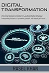 Digital Transformation: A Comprehensive Guide to Leading Digital Change Digital Transformation: A Comprehensive Guide to Leading Digital Change