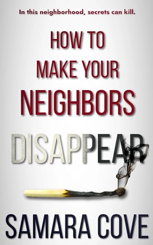 How To Make Your Neighbors Disappear (Kindle Edition)