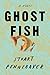 Ghost Fish: A Novel