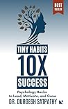 Tiny Habits, 10X Success: Psychology Hacks to Lead, Motivate, and Grow Tiny Habits, 10X Success: Psychology Hacks to Lead, Motivate, and Grow
