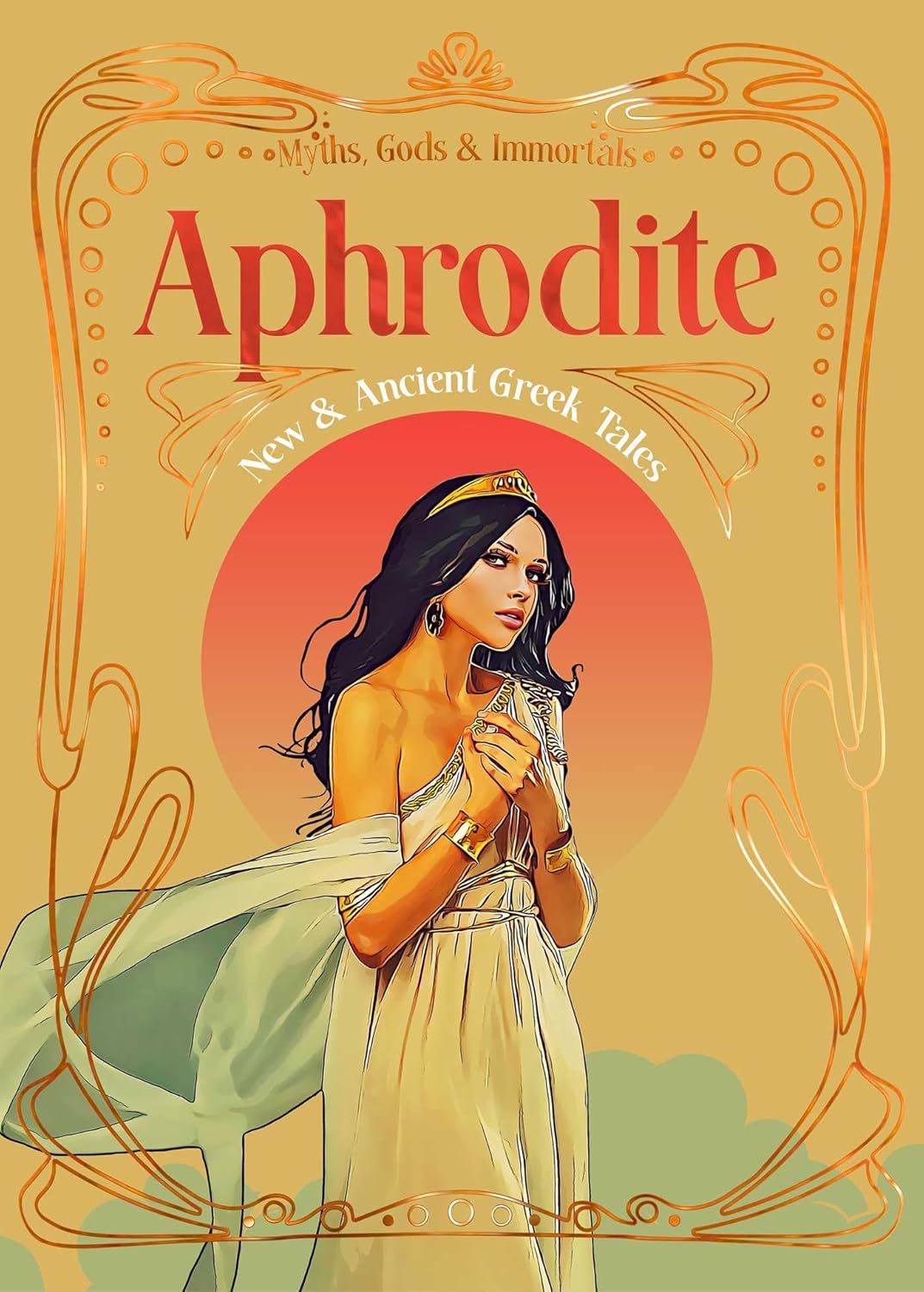 Aphrodite: New & Ancient Greek Tales (Myths, Gods & Immortals)