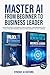 Master AI From Beginner To Business Leader. by SYNERGY AI EDITIONS