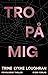 Tro på mig