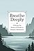 Breathe Deeply: Utilizing the Power of Breath in Mindful Meditation