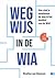 Wegwijs in de WIA: hoe vind je moeiteloos de weg in het doolhof van de WIA?