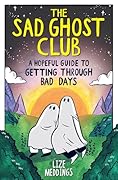 The Sad Ghost Club: A Hopeful Guide for Getting Through Bad Days
