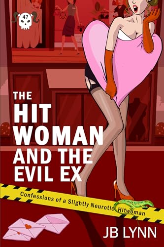 The Hitwoman and the Evil Ex (Confessions of a Slightly Neurotic Hitwoman #47)