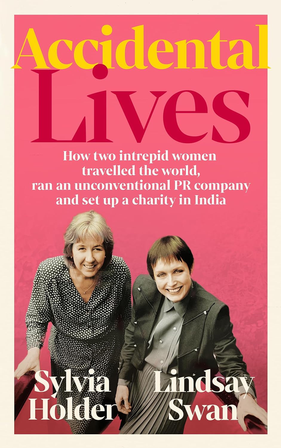 Accidental Lives: How Two Intrepid Women Travelled the World, Ran an Unconventional PR Company and Set Up a Charity in India
