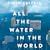 All the Water in the World:...