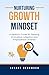 Nurturing Growth Mindset: A Parent’s Guide for Raising Innovative, Adaptive and Empowered Children: Raising Innovators, Leaders and Problem-Solvers in the Age of Artificial Intelligence