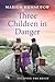 Three Children in Danger: W...