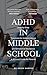 ADHD in Middle School by Drew Harper