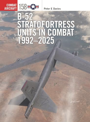 B-52 Stratofortress Units in Combat 1992–2025 (Osprey Combat Aircraft #158)