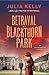 Betrayal at Blackthorn Park by Julia Kelly