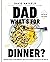 Dad, What's for Dinner? by David Nayfeld