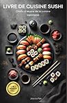 Livre de cuisine sushi - Chefs-d'œuvre de la cuisine japonaise (French Edition)