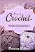 How to Crochet: A Beginner’s Guide to Crocheting with Step-by-Step Patterns and Projects (Crafts for Beginners)