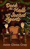 Deck the Halls with Secret Agents by Aster Glenn Gray