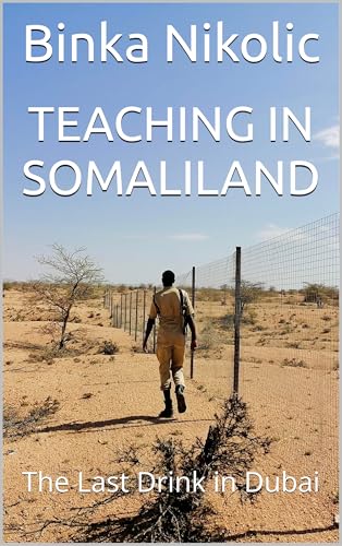 Teaching in Somaliland: The Last Drink in Dubai (Kindle Edition)