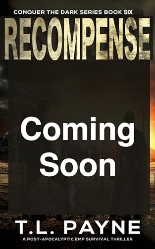 Recompense: A Post-Apocalyptic EMP Survival Thriller (Conquer the Dark Series, Book 6)