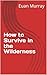 How to Survive in the Wilderness by Euan Murray