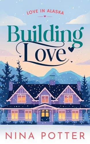 Building Love (Love in Alaska, #1)
