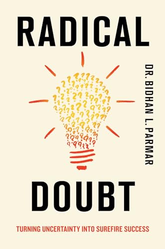 Radical Doubt: Turning Uncertainty Into Surefire Success (Kindle Edition)