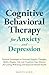 Cognitive Behavioral Therapy for Anxiety and Depression by Dotty Lynn