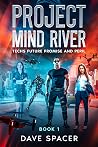 Project Mind River: Techs Future Promise and Peril (Book 1 - Sci Fi Action Adventure AI)