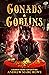 Gonads & Goblins: A Bawdy B...