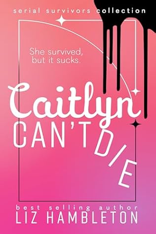 Caitlyn Can't Die (Serial Survivors Collection #1)