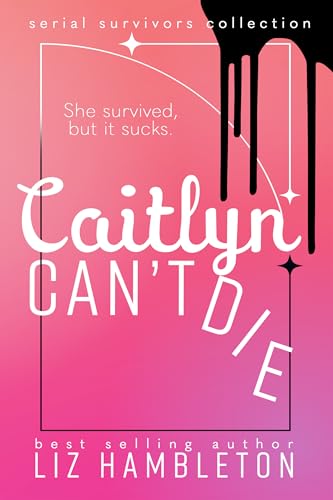 Caitlyn Can't Die (Serial Survivors Collection #1)