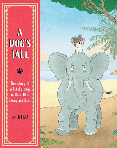 A Dog's Tale: The Story of a Little Dog With a Big Imagination (Hardcover)