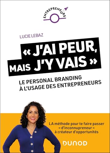 « J'ai peur, mais j'y vais ! » : Le personal branding à l'usage des entrepreneurs (Paperback)