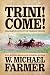 Trini! Come! by W. Michael Farmer