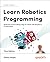 Learn Robotics Programming: Build and control cutting-edge AI robots with Raspberry Pi and Python