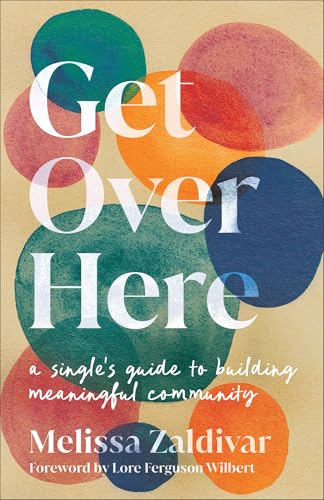 Get Over Here: A Single's Guide to Building Meaningful Community (Paperback)