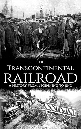 The Transcontinental Railroad: A History from Beginning to End (Old West)