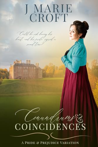 Conundrums & Coincidences: A Variation of Jane Austen's Pride and Prejudice (Mr Darcy's Dilemmas)