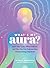 What's My Aura?: Learn Your Color, What It Means, and How You Can Embrace Your Unique Energy Signature